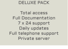 DELUXE PACK  Total access Full Documentation 7 x 24 support Daily updates Full telephone support Private server