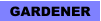 GARDENER