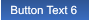 Button Text 6 Button Text 6