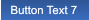 Button Text 7 Button Text 7